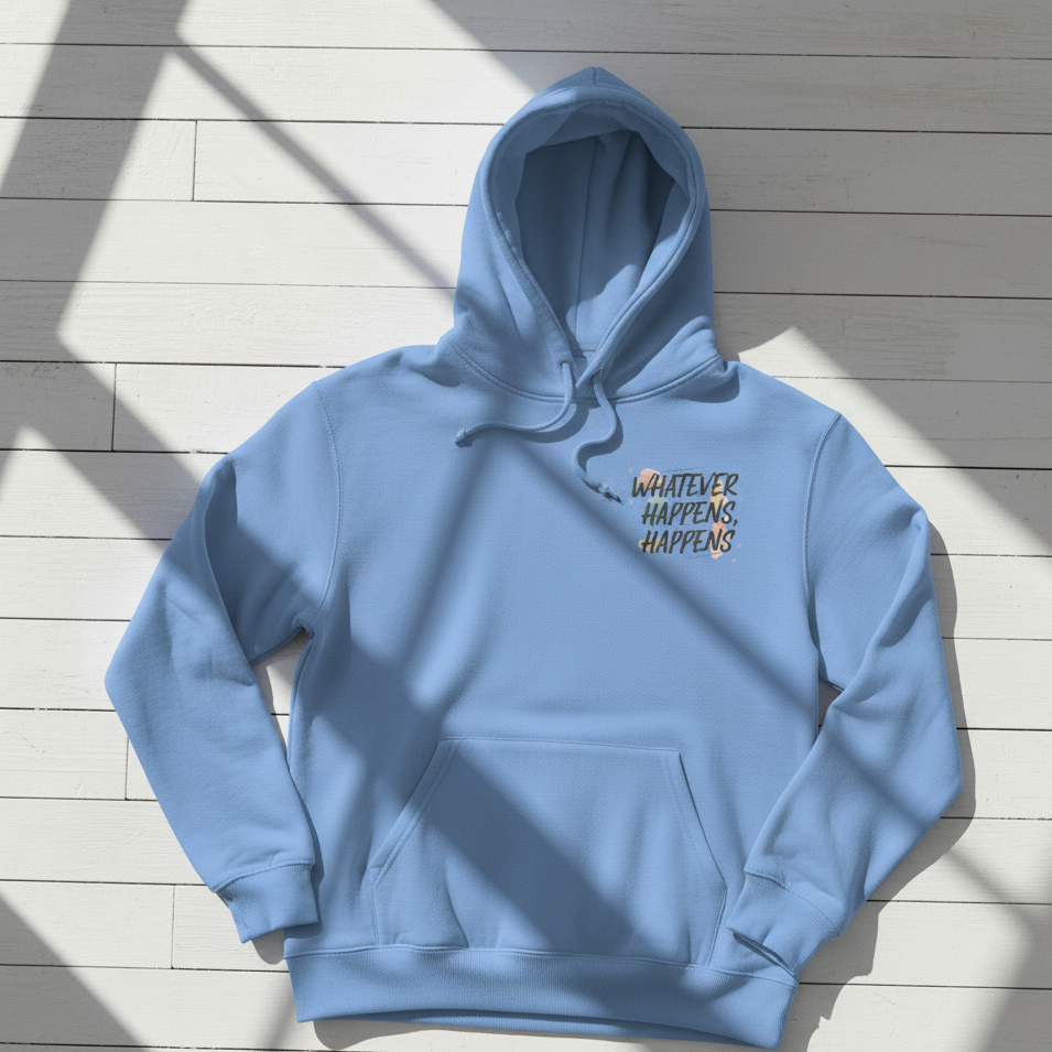 Whatever Happens, Happens Hoodie - Unisex
